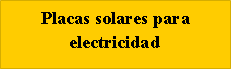 Tekstvak: Placas solares para electricidad
