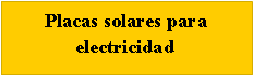 Tekstvak: Placas solares para electricidad
