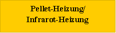 Tekstvak: Pellet-Heizung/Infrarot-Heizung 