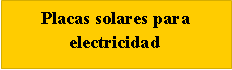 Tekstvak: Placas solares para electricidad