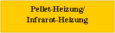 Tekstvak: Pellet-Heizung/Infrarot-Heizung 