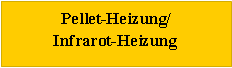 Tekstvak: Pellet-Heizung/Infrarot-Heizung 